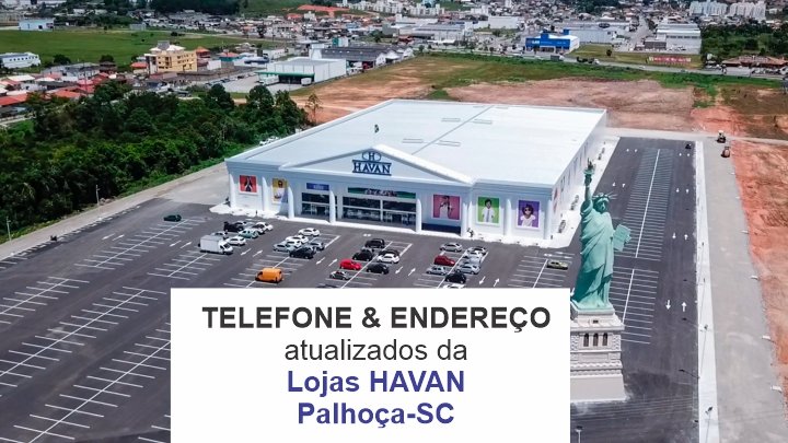 Telefone e endereço atualizados da Lojas Havan em Palhoça , informações do horário de atendimento e funcionamento